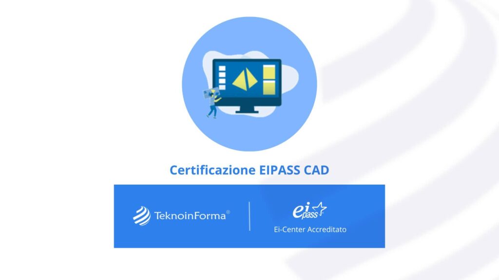 Certificazione EIPASS CAD - TeknoinForma Certificazione EIPASS CAD TeknoinForma